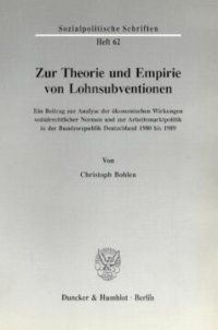 cover of the book Zur Theorie und Empirie von Lohnsubventionen: Ein Beitrag zur Analyse der ökonomischen Wirkungen sozialrechtlicher Normen und zur Arbeitsmarktpolitik in der Bundesrepublik Deutschland 1980 bis 1989