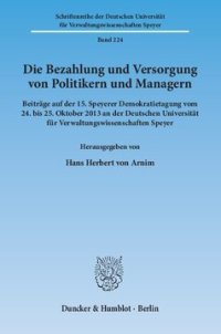 cover of the book Die Bezahlung und Versorgung von Politikern und Managern: Beiträge auf der 15. Speyerer Demokratietagung vom 24. bis 25. Oktober 2013 an der Deutschen Universität für Verwaltungswissenschaften Speyer