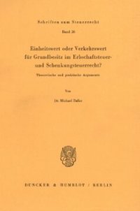 cover of the book Einheitswert oder Verkehrswert für Grundbesitz im Erbschaftsteuer- und Schenkungsteuerrecht?: Theoretische und praktische Argumente