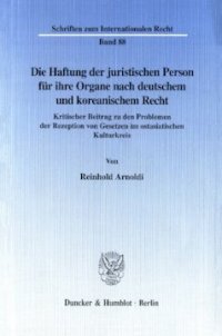 cover of the book Die Haftung der juristischen Person für ihre Organe nach deutschem und koreanischem Recht: Kritischer Beitrag zu den Problemen der Rezeption von Gesetzen im ostasiatischen Kulturkreis