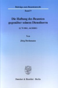 cover of the book Die Haftung des Beamten gegenüber seinem Dienstherrn: §§ 78 BBG, 46 BRRG