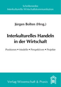 cover of the book Interkulturelles Handeln in der Wirtschaft: Positionen, Modelle, Perspektiven, Projekte