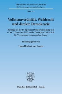 cover of the book Volkssouveränität, Wahlrecht und direkte Demokratie: Beiträge auf der 14. Speyerer Demokratietagung vom 6. bis 7. Dezember 2012 an der Deutschen Universität für Verwaltungswissenschaften Speyer