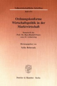 cover of the book Ordnungskonforme Wirtschaftspolitik in der Marktwirtschaft: Festschrift für Prof. Dr. Hans-Rudolf Peters zum 65. Geburtstag