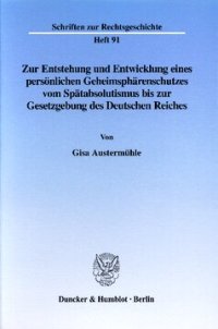 cover of the book Zur Entstehung und Entwicklung eines persönlichen Geheimsphärenschutzes vom Spätabsolutismus bis zur Gesetzgebung des Deutschen Reiches