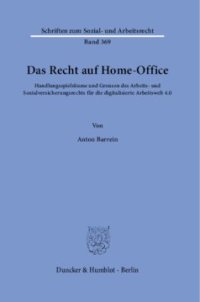 cover of the book Das Recht auf Home-Office: Handlungsspielräume und Grenzen des Arbeits- und Sozialversicherungsrechts für die digitalisierte Arbeitswelt 4.0