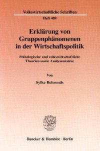 cover of the book Erklärung von Gruppenphänomenen in der Wirtschaftspolitik: Politologische und volkswirtschaftliche Theorien sowie Analyseansätze