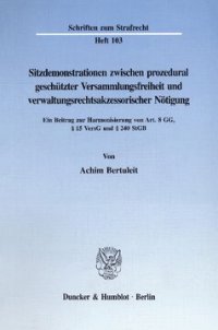 cover of the book Sitzdemonstrationen zwischen prozedural geschützter Versammlungsfreiheit und verwaltungsrechtsakzessorischer Nötigung: Ein Beitrag zur Harmonisierung von Art. 8 GG, § 15 VersG und § 240 StGB