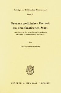 cover of the book Grenzen politischer Freiheit im demokratischen Staat: Das Konzept der streitbaren Demokratie in einem internationalen Vergleich