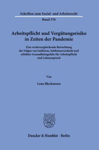 cover of the book Arbeitspflicht und Vergütungsrisiko in Zeiten der Pandemie: Eine rechtsvergleichende Betrachtung der Folgen von Infektion, Infektionsverdacht und erhöhter Gesundheitsgefahr für Arbeitspflicht und Lohnanspruch