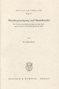 cover of the book Meistbegünstigung und Staatshandel: Zur Technik der Handelsverträge mit dem Osten unter besonderer Berücksichtigung des GATT