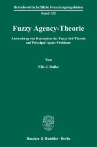 cover of the book Fuzzy Agency-Theorie: Anwendung von Konzepten der Fuzzy Set-Theorie auf Principal-Agent-Probleme