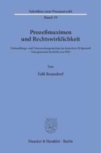 cover of the book Prozeßmaximen und Rechtswirklichkeit: Verhandlungs- und Untersuchungsmaxime im deutschen Zivilprozeß. - Vom gemeinen Recht bis zur ZPO -