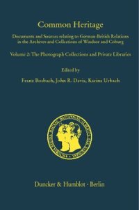 cover of the book Common Heritage: Documents and Sources relating to German-British Relations in the Archives and Collections of Windsor and Coburg. Vol. 2: The Photograph Collections and Private Libraries. Compiled by Oliver Walton. Based on preliminary work by Sonja Schu