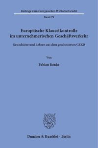 cover of the book Europäische Klauselkontrolle im unternehmerischen Geschäftsverkehr: Grundsätze und Lehren aus dem gescheiterten GEKR