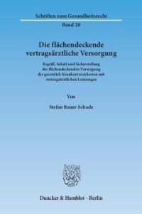 cover of the book Die flächendeckende vertragsärztliche Versorgung: Begriff, Inhalt und Sicherstellung der flächendeckenden Versorgung der gesetzlich Krankenversicherten mit vertragsärztlichen Leistungen