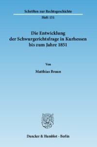 cover of the book Die Entwicklung der Schwurgerichtsfrage in Kurhessen bis zum Jahre 1851