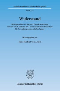 cover of the book Widerstand: Beiträge auf der 13. Speyerer Demokratietagung vom 27. bis 28. Oktober 2011 an der Deutschen Hochschule für Verwaltungswissenschaften Speyer