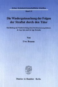 cover of the book Die Wiedergutmachung der Folgen der Straftat durch den Täter: Ein Beitrag zur Neubewertung eines Strafzumessungsfaktors de lege lata und de lege ferenda