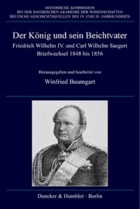 cover of the book Der König und sein Beichtvater: Friedrich Wilhelm IV. und Carl Wilhelm Saegert. Briefwechsel 1848 bis 1856. Red.: Mathias Friedel