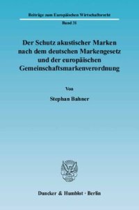 cover of the book Der Schutz akustischer Marken nach dem deutschen Markengesetz und der europäischen Gemeinschaftsmarkenverordnung