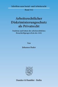 cover of the book Arbeitsrechtlicher Diskriminierungsschutz als Privatrecht: Funktion und Schutz der arbeitsrechtlichen Benachteiligungsverbote des AGG