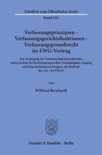 cover of the book Verfassungsprinzipien - Verfassungsgerichtsfunktionen - Verfassungsprozeßrecht im EWG-Vertrag: Zur Auslegung des Gemeinschaftsprozeßrechts, insbesondere der Bestimmungen über Zuständigkeit, Zugang und Entscheidungswirkungen, am Maßstab des Art. 164 EWGV