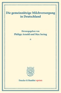 cover of the book Die gemeinnützige Milchversorgung in Deutschland: Untersuchungen über Preisbildung. Abteilung A: Preisbildung bei agrarischen Erzeugnissen. Milchwirtschaftliche Erzeugnisse. Fünfter Teil. (Schriften des Vereins für Sozialpolitik 140/V)