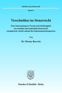 cover of the book Verschulden im Steuerrecht: Eine Untersuchung zu Vorsatz und Fahrlässigkeit im formellen und materiellen Steuerrecht, exemplarisch vertieft anhand des Einkommensteuergesetzes