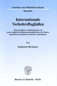 cover of the book Internationale Verkehrsflughäfen: Völkerrechtliche Verpflichtungen und innerstaatliche Einflußnahmemöglichkeiten des Bundes hinsichtlich kapazitätserweiternder Maßnahmen