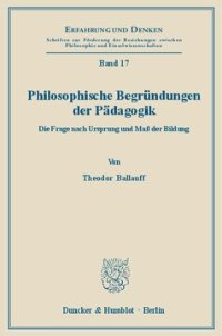 cover of the book Philosophische Begründungen der Pädagogik: Die Frage nach Ursprung und Maß der Bildung