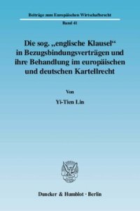 cover of the book Die sog. »englische Klausel« in Bezugsbindungsverträgen und ihre Behandlung im europäischen und deutschen Kartellrecht