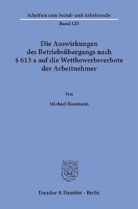 cover of the book Die Auswirkungen des Betriebsübergangs nach § 613 a auf die Wettbewerbsverbote der Arbeitnehmer