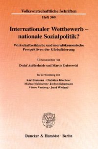 cover of the book Internationaler Wettbewerb - nationale Sozialpolitik?: Wirtschaftsethische und moralökonomische Perspektiven der Globalisierung