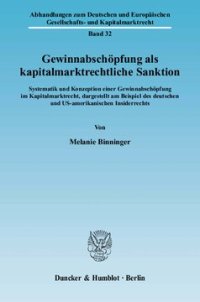 cover of the book Gewinnabschöpfung als kapitalmarktrechtliche Sanktion: Systematik und Konzeption einer Gewinnabschöpfung im Kapitalmarktrecht, dargestellt am Beispiel des deutschen und US-amerikanischen Insiderrechts