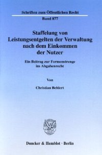 cover of the book Staffelung von Leistungsentgelten der Verwaltung nach dem Einkommen der Nutzer: Ein Beitrag zur Formenstrenge im Abgabenrecht