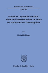 cover of the book Normative Legitimität von Recht, Moral und Menschenrechten im Lichte der positivistischen Trennungsthese