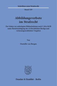 cover of the book Abbildungsverbote im Strafrecht: Der Schutz vor unbefugten Bildaufnahmen nach § 201a StGB unter Berücksichtigung der zivilrechtlichen Bezüge und verfassungsrechtlichen Vorgaben