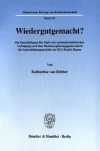 cover of the book Wiedergutgemacht?: Die Entschädigung für Opfer der nationalsozialistischen Verfolgung nach dem Bundesergänzungsgesetz durch die Entschädigungsgerichte im OLG-Bezirk Hamm