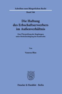 cover of the book Die Haftung des Erbschaftserwerbers im Außenverhältnis: Eine Überprüfung der Regelungen unter Berücksichtigung des Kaufrechts