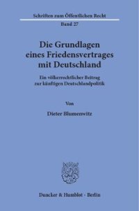 cover of the book Die Grundlagen eines Friedensvertrages mit Deutschland: Ein völkerrechtlicher Beitrag zur künftigen Deutschlandpolitik