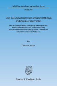 cover of the book Vom Gleichheitssatz zum arbeitsrechtlichen Diskriminierungsverbot: Eine rechtsvergleichende Betrachtung der europäischen, italienischen und deutschen Rechtsentwicklung unter besonderer Berücksichtigung älterer Arbeitnehmer in befristeten Arbeitsverhältnis