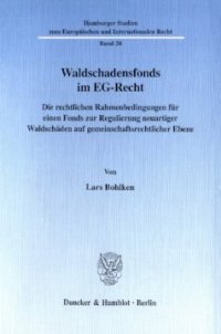 cover of the book Waldschadensfonds im EG-Recht: Die rechtlichen Rahmenbedingungen für einen Fonds zur Regulierung neuartiger Waldschäden auf gemeinschaftsrechtlicher Ebene