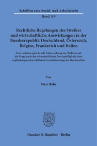 cover of the book Rechtliche Regelungen des Streikes und wirtschaftliche Auswirkungen in der Bundesrepublik Deutschland, Österreich, Belgien, Frankreich und Italien: Eine rechtsvergleichende Untersuchung im Hinblick auf die Frage nach der wirtschaftlichen Zweckmäßigkeit ei