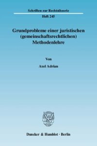 cover of the book Grundprobleme einer juristischen (gemeinschaftsrechtlichen) Methodenlehre: Die begrifflichen und (»fuzzy«-)logischen Grenzen der Befugnisnormen zur Rechtsprechung des Europäischen Gerichtshofes und die Maastricht-Entscheidung des Bundesverfassungsgerichte