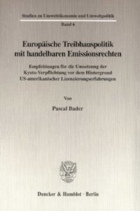 cover of the book Europäische Treibhauspolitik mit handelbaren Emissionsrechten: Empfehlungen für die Umsetzung der Kyoto-Verpflichtung vor dem Hintergrund US-amerikanischer Lizenzierungserfahrungen