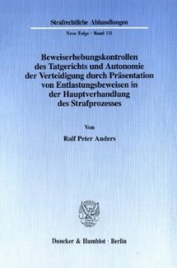 cover of the book Beweiserhebungskontrollen des Tatgerichts und Autonomie der Verteidigung durch Präsentation von Entlastungsbeweisen in der Hauptverhandlung des Strafprozesses