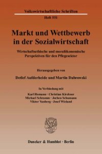 cover of the book Markt und Wettbewerb in der Sozialwirtschaft: Wirtschaftsethische und moralökonomische Perspektiven für den Pflegesektor