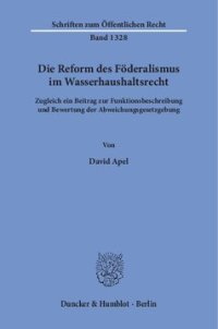 cover of the book Die Reform des Föderalismus im Wasserhaushaltsrecht: Zugleich ein Beitrag zur Funktionsbeschreibung und Bewertung der Abweichungsgesetzgebung