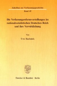 cover of the book Die Verfassungsreformvorstellungen im nationalsozialistischen Deutschen Reich und ihre Verwirklichung